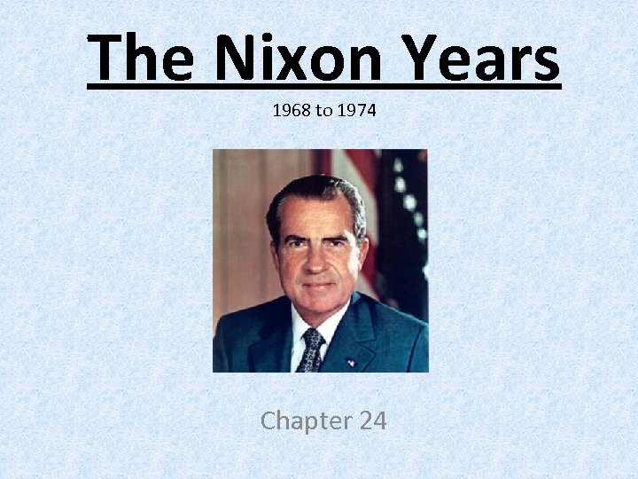 The Nixon Years 1968 to 1974 Chapter 24 