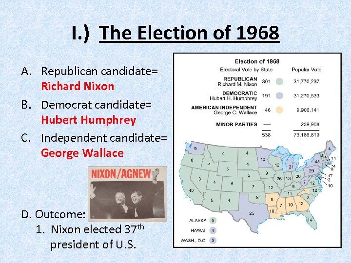 I. ) The Election of 1968 A. Republican candidate= Richard Nixon B. Democrat candidate=