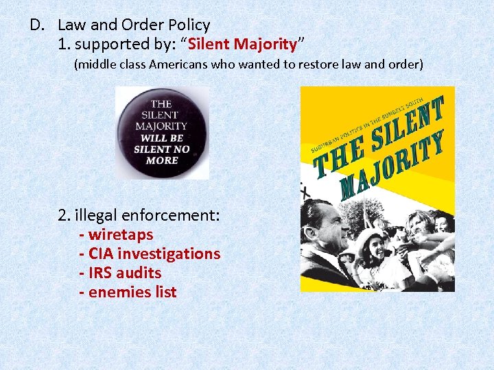 D. Law and Order Policy 1. supported by: “Silent Majority” (middle class Americans who