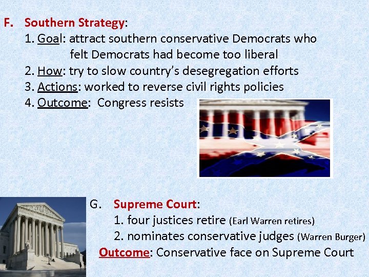 F. Southern Strategy: 1. Goal: attract southern conservative Democrats who felt Democrats had become