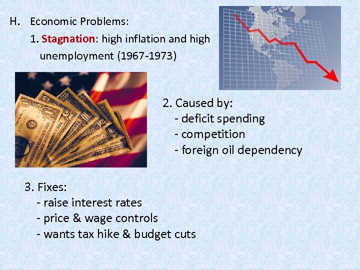 H. Economic Problems: 1. Stagnation: high inflation and high unemployment (1967 -1973) 2. Caused