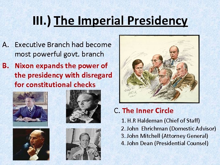 III. ) The Imperial Presidency A. Executive Branch had become most powerful govt. branch