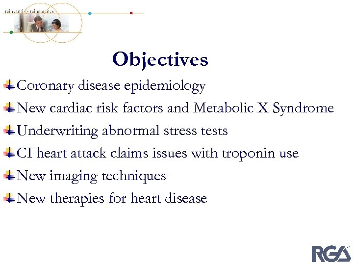 Objectives Coronary disease epidemiology New cardiac risk factors and Metabolic X Syndrome Underwriting abnormal