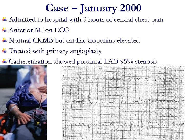 Case – January 2000 Admitted to hospital with 3 hours of central chest pain