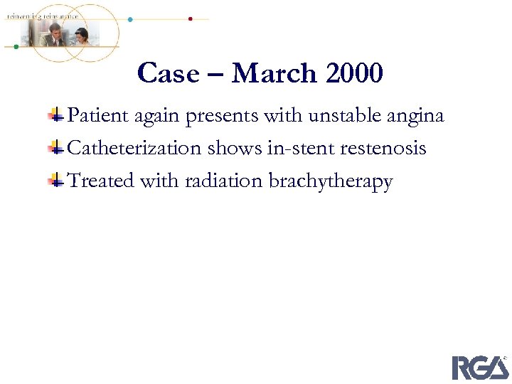 Case – March 2000 Patient again presents with unstable angina Catheterization shows in-stent restenosis