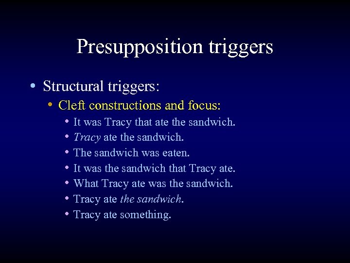 Presupposition triggers • Structural triggers: • Cleft constructions and focus: • • It was