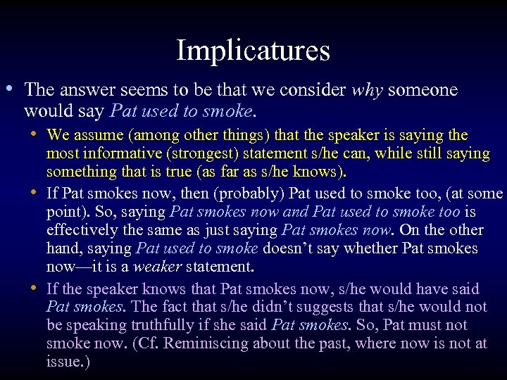 Implicatures • The answer seems to be that we consider why someone would say