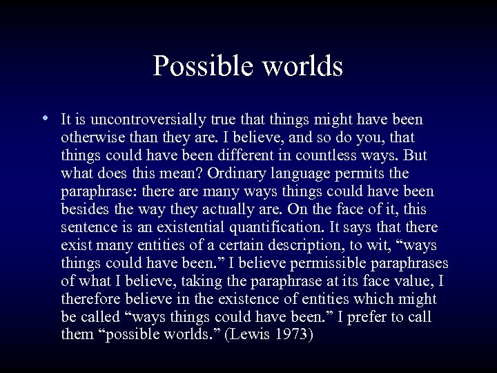 Possible worlds • It is uncontroversially true that things might have been otherwise than