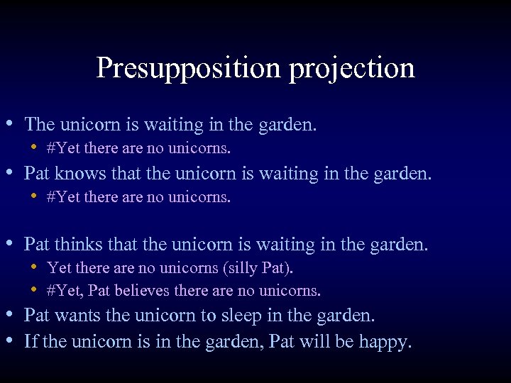 Presupposition projection • The unicorn is waiting in the garden. • #Yet there are