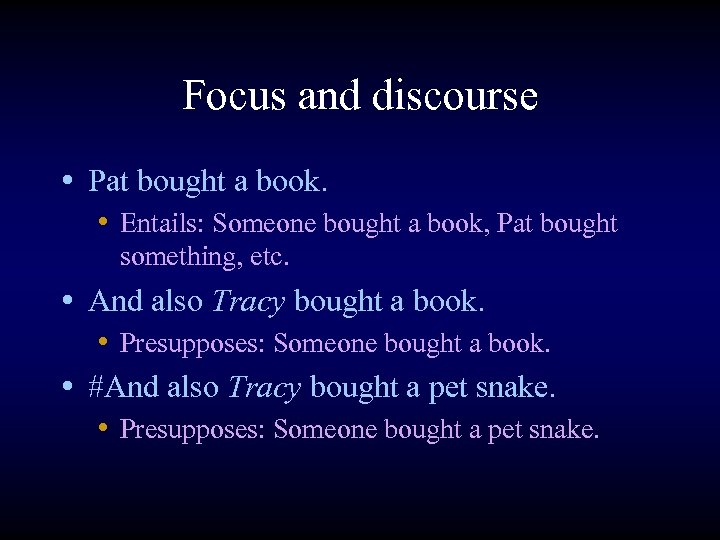 Focus and discourse • Pat bought a book. • Entails: Someone bought a book,