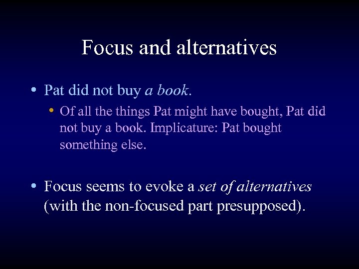 Focus and alternatives • Pat did not buy a book. • Of all the