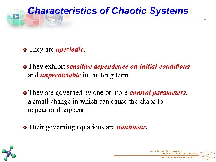 Characteristics of Chaotic Systems They are aperiodic. They exhibit sensitive dependence on initial conditions