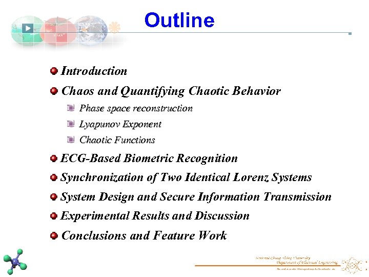 Outline Introduction Chaos and Quantifying Chaotic Behavior Phase space reconstruction Lyapunov Exponent Chaotic Functions