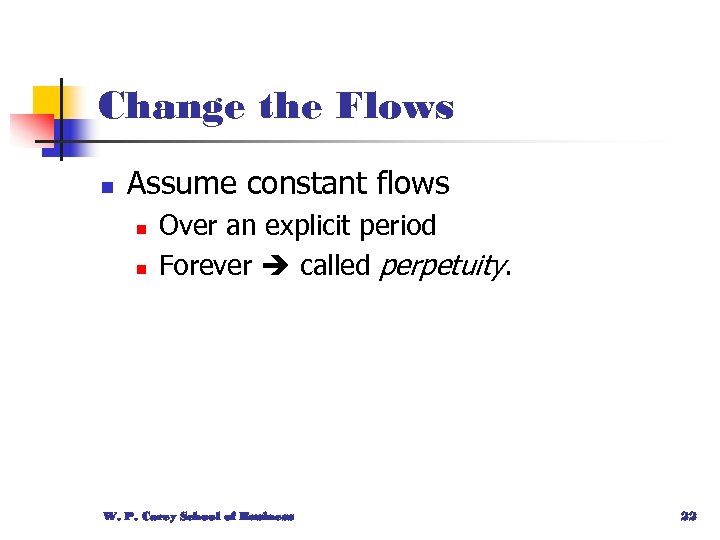 Change the Flows n Assume constant flows n n Over an explicit period Forever