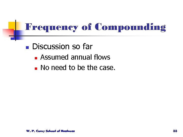 Frequency of Compounding n Discussion so far n n Assumed annual flows No need