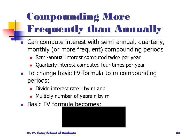 Compounding More Frequently than Annually n Can compute interest with semi-annual, quarterly, monthly (or