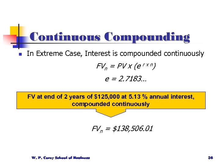 Continuous Compounding n In Extreme Case, Interest is compounded continuously FVn = PV x