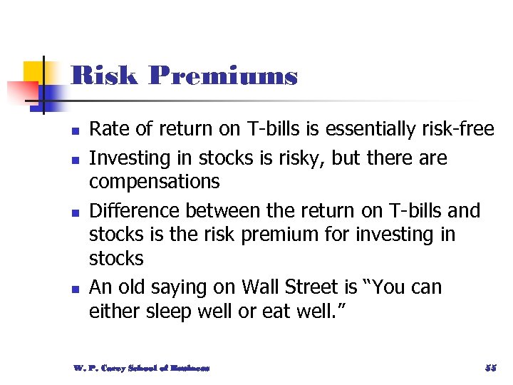 Risk Premiums n n Rate of return on T-bills is essentially risk-free Investing in