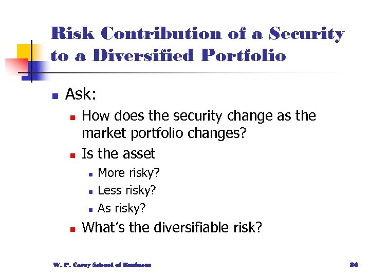 Risk Contribution of a Security to a Diversified Portfolio n Ask: n n How