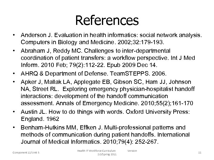 References • Anderson J. Evaluation in health informatics: social network analysis. Computers in Biology