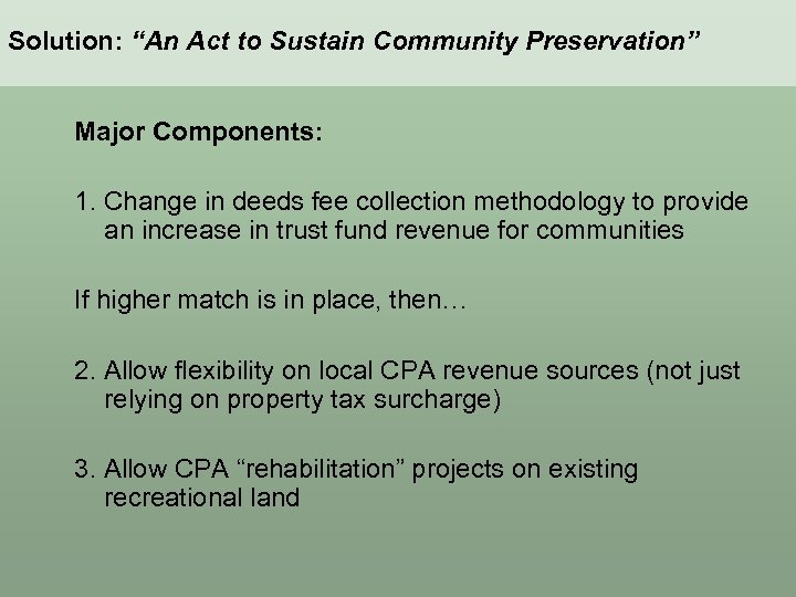 Solution: “An Act to Sustain Community Preservation” Major Components: 1. Change in deeds fee