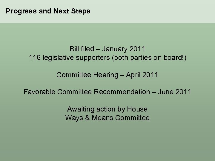 Progress and Next Steps Bill filed – January 2011 116 legislative supporters (both parties
