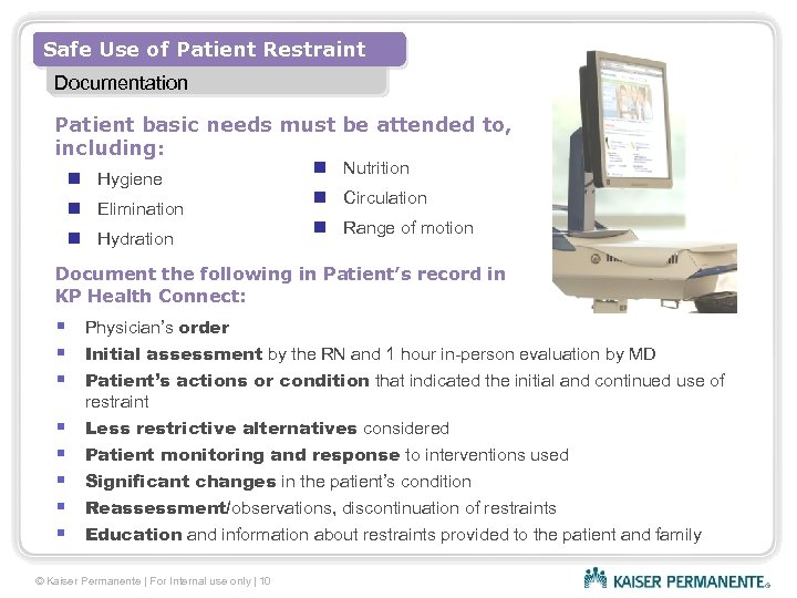 Safe Use of Patient Restraint Documentation Patient basic needs must be attended to, including: