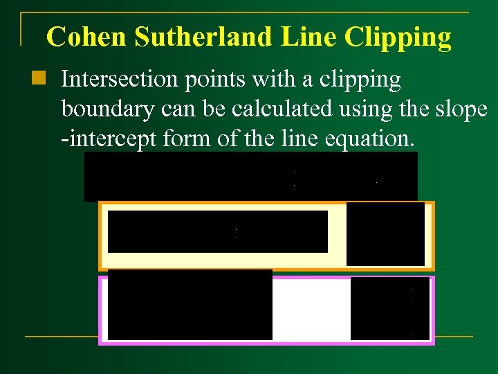 Cohen Sutherland Line Clipping n Intersection points with a clipping boundary can be calculated