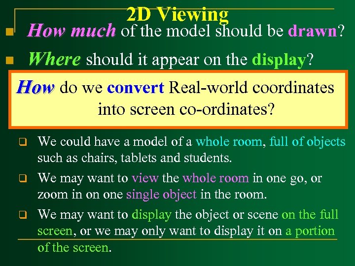 2 D Viewing How much of the model should be drawn? n Where should