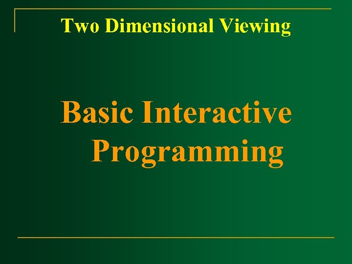 Two Dimensional Viewing Basic Interactive Programming 