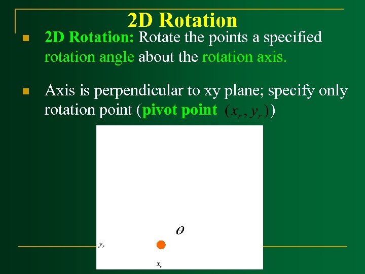 2 D Rotation n 2 D Rotation: Rotate the points a specified rotation angle