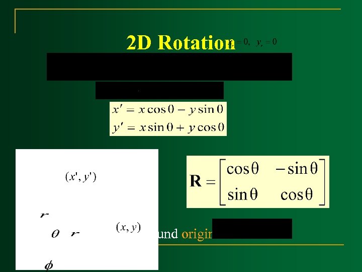 2 D Rotation n Simplify: rotate around origin: 