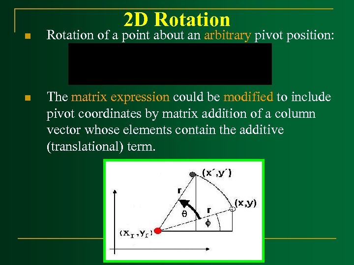 2 D Rotation n Rotation of a point about an arbitrary pivot position: n