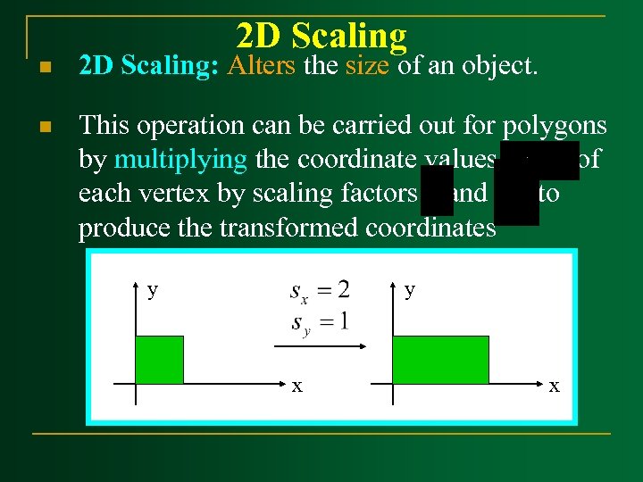 2 D Scaling n 2 D Scaling: Alters the size of an object. n