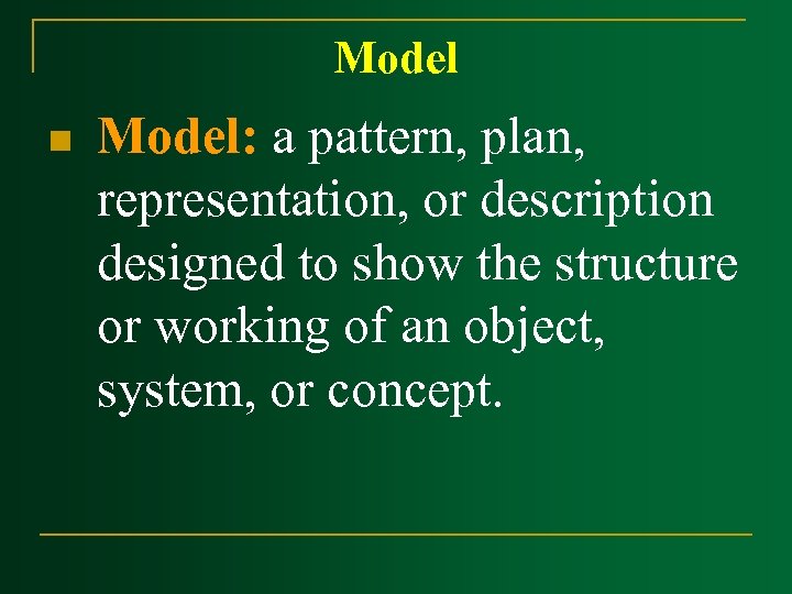 Model n Model: a pattern, plan, representation, or description designed to show the structure