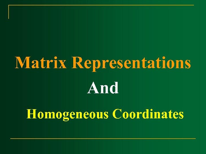Matrix Representations And Homogeneous Coordinates 