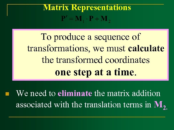 Matrix Representations To produce a sequence of transformations, we must calculate the transformed coordinates