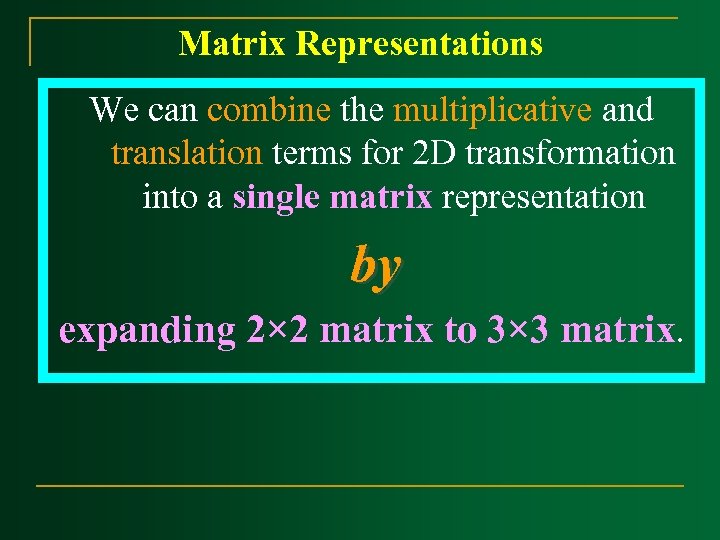 Matrix Representations We can combine the multiplicative and translation terms for 2 D transformation