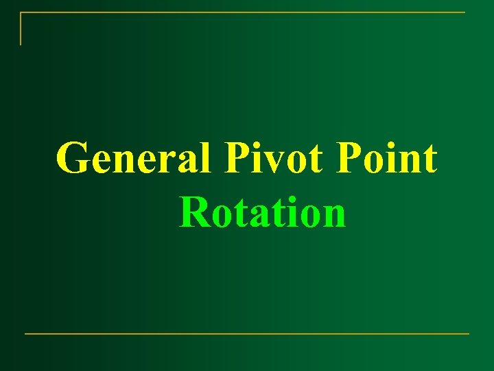 General Pivot Point Rotation 
