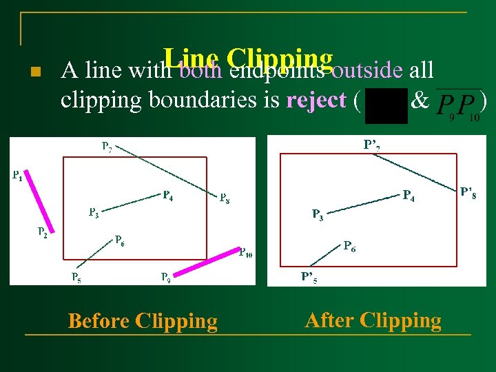 n Line Clippingoutside all A line with both endpoints clipping boundaries is reject (