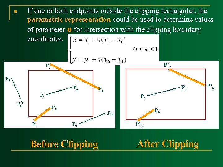 n If one or both endpoints outside the clipping rectangular, the parametric representation could
