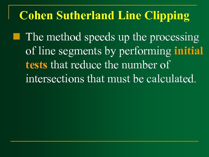 Cohen Sutherland Line Clipping n The method speeds up the processing of line segments