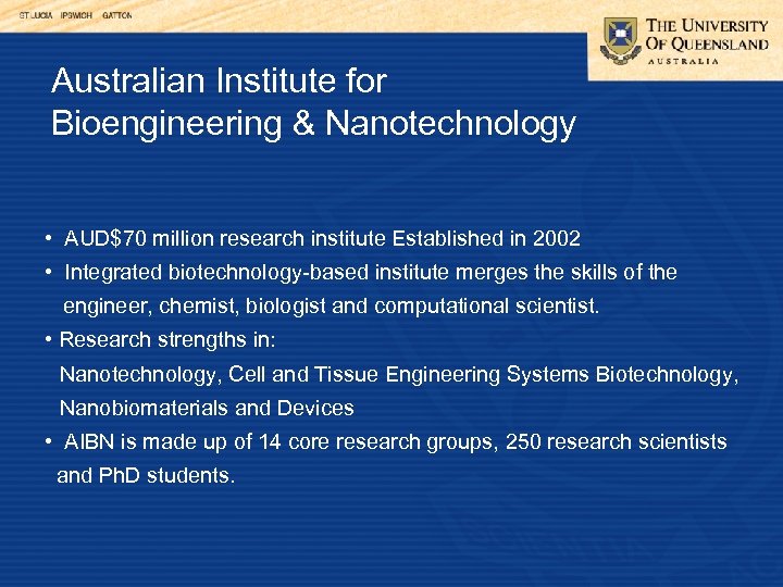 Australian Institute for Bioengineering & Nanotechnology • AUD$70 million research institute Established in 2002