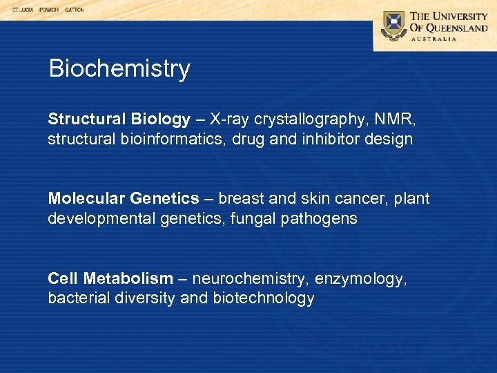 Biochemistry Structural Biology – X-ray crystallography, NMR, structural bioinformatics, drug and inhibitor design Molecular