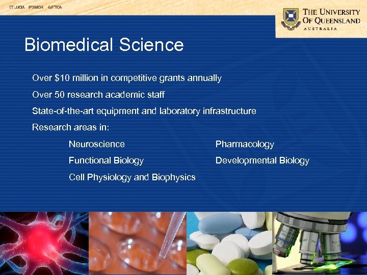 Biomedical Science Over $10 million in competitive grants annually Over 50 research academic staff