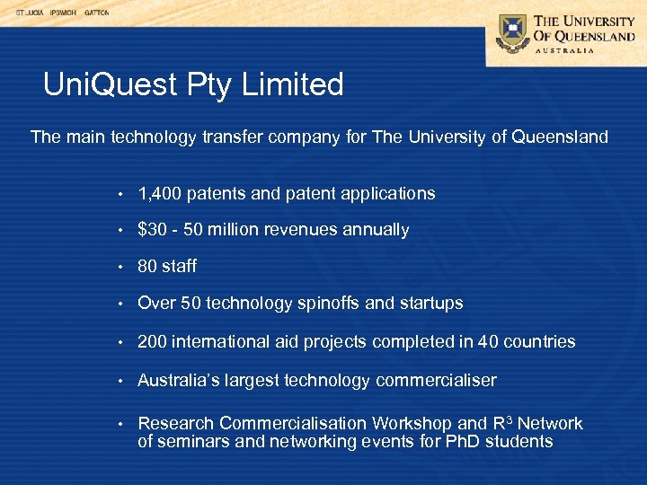 Uni. Quest Pty Limited The main technology transfer company for The University of Queensland
