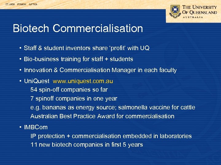 Biotech Commercialisation • Staff & student inventors share ‘profit’ with UQ • Bio-business training