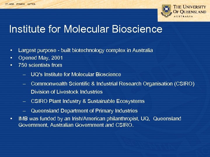 Institute for Molecular Bioscience • • • Largest purpose - built biotechnology complex in