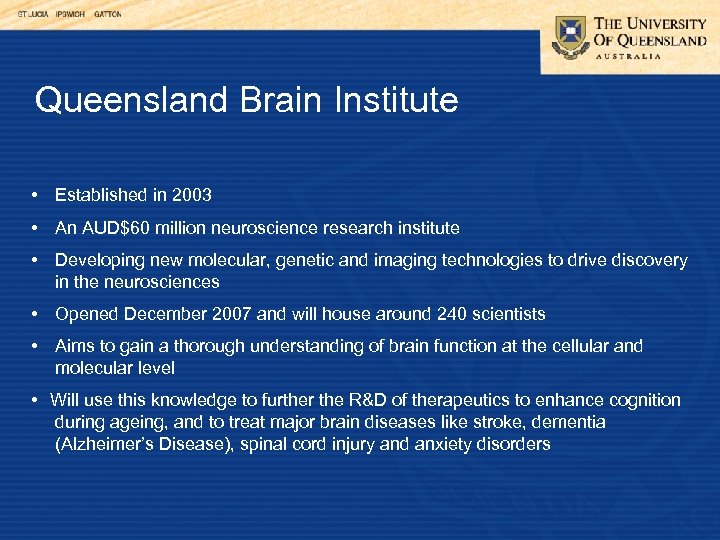 Queensland Brain Institute • Established in 2003 • An AUD$60 million neuroscience research institute