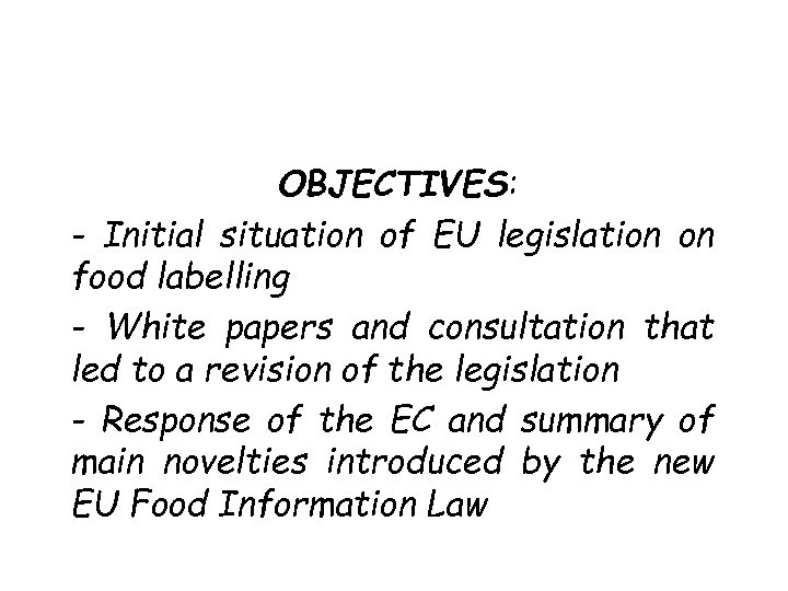 OBJECTIVES: - Initial situation of EU legislation on food labelling - White papers and